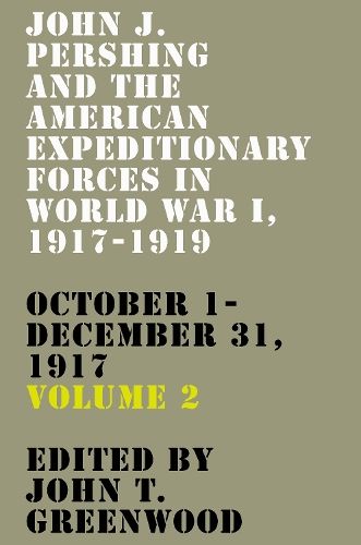 John J. Pershing and the American Expeditionary Forces in World War I, 1917-1919. Volume 2