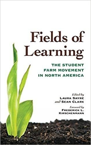 Fields of Learning: The Student Farm Movement in North America.