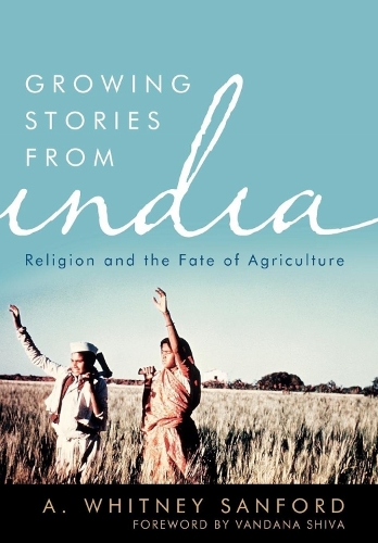 Growing Stories from India: Religion and the Fate of Agriculture.