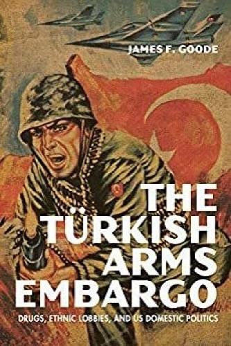 The Turkish Arms Embargo: Drugs, Ethnic Lobbies, and US Domestic Politics.