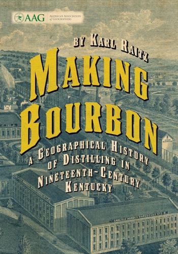 Making Bourbon: A Geographical History of Distilling in Nineteenth-Century Kentucky.
