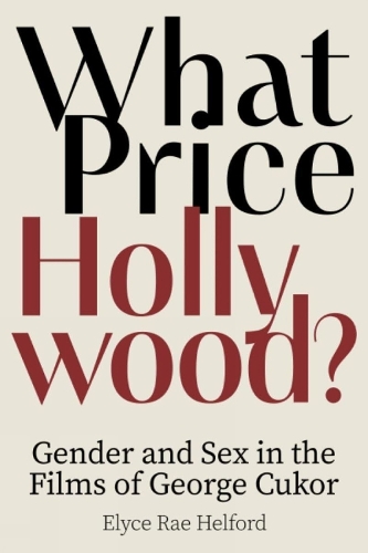 What Price Hollywood?: Gender and Sex in the Films of George Cukor.