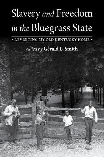 Slavery and Freedom in the Bluegrass State: Revisiting My Old Kentucky Home.