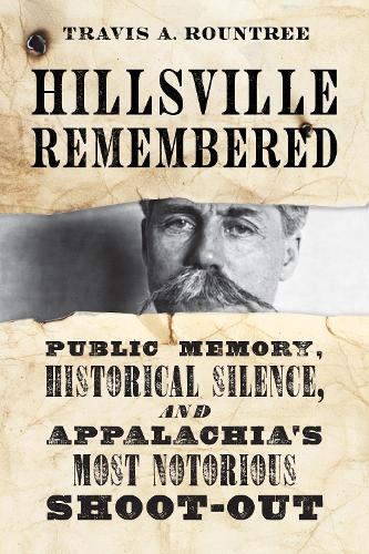 Hillsville Remembered: Public Memory, Historical Silence, and Appalachia's Most Notorious Shootout.