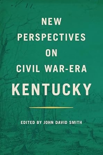 New Perspectives on Civil War-Era Kentucky.
