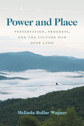 Power and Place: Preservation, Progress, and the Culture War over Land.