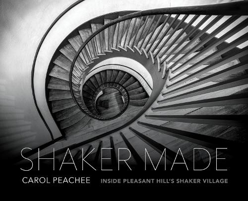 Shaker Made: Inside Pleasant Hill's Shaker Village.