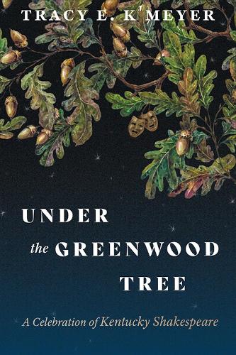 Under the Greenwood Tree: A Celebration of Kentucky Shakespeare.