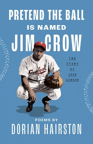 Pretend the Ball Is Named Jim Crow: The Story of Josh Gibson.