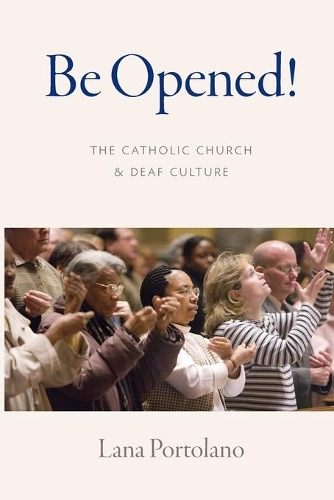 Be Opened!: The Catholic Church and Deaf Culture.