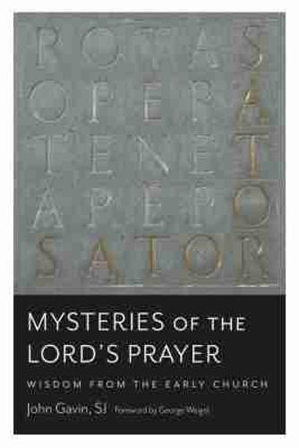 Mysteries of the Lord's Prayer: Wisdom from the Early Church.