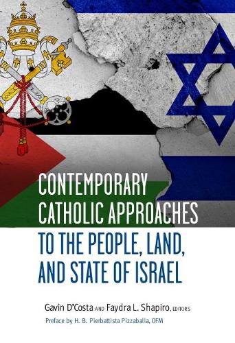 Contemporary Catholic Approaches to the People, Land, and State of Israel.