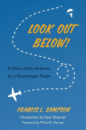 Look Out Below!: A Story of the Airborne by a Paratrooper Padre.
