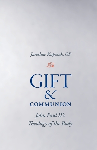 Gift and Communion: John Paul II's Theology of the Body.