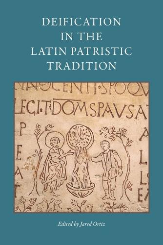 Deification in the Latin Patristic Tradition.