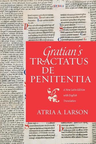 Gratian's Tractatus De Penitentia: A New Latin Edition with English Translation.