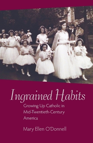 Ingrained Habits: Growing Up Catholic in Mid-Twentieth Century America.