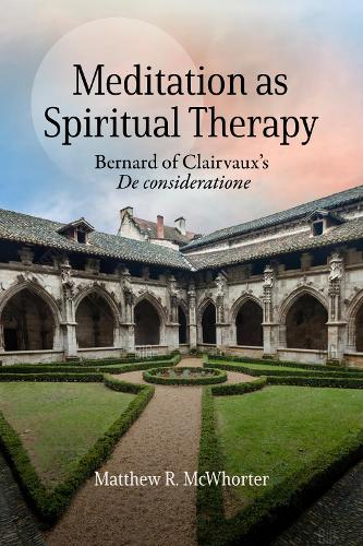 Meditation As Spiritual Therapy: Bernard of Clairvaux's ""De Consideratione.