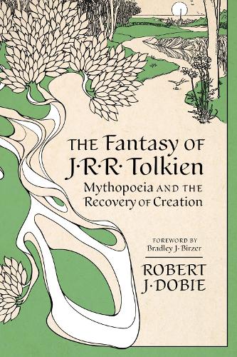 The Fantasy of J.R.R. Tolkien: Mythopeia and the Recovery of Creation.
