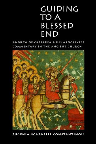Guiding to a Blessed End: Andrew of Caesarea and His Apocalypse Commentary in the Ancient Church.