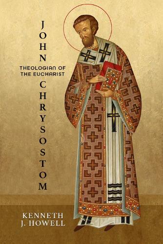 John Chrysostom, Theologian of the Eucharist.