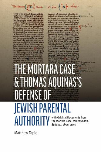 The Mortara Case and St. Thomas Aquinas's Defense of Jewish Parental Authority: With Original Documents from the Mortara Case: Pro-memoria, Syllabus, Brevi Cenni.