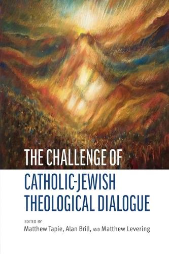 The Challenge of Catholic-Jewish Theological Dialogue.