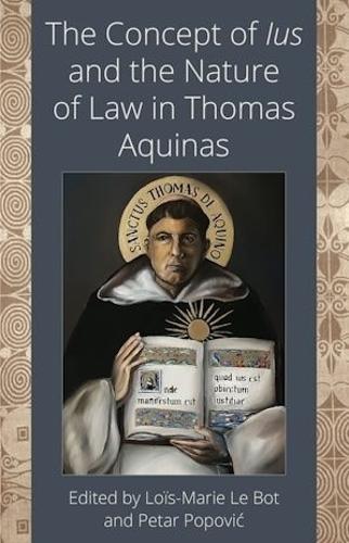 The Concept of Ius and the Nature of Law in Thomas Aquinas.