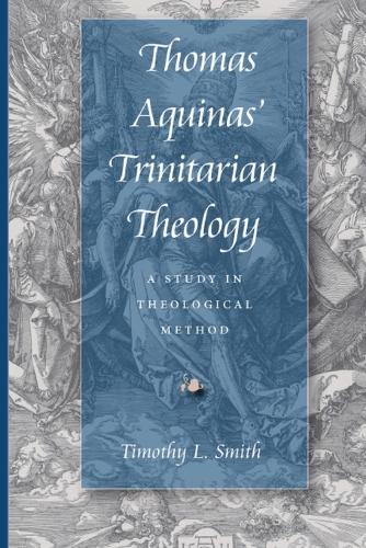 Thomas Aquinas' Trinitarian Theology: A Study in Theological Method.