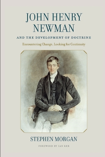 John Henry Newman and the Development of Doctrine: Encountering Change, Looking for Continuity.