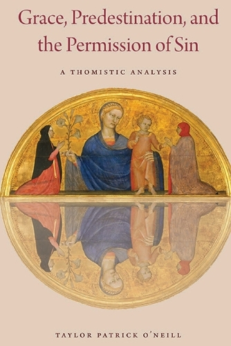Grace, Predestination, and the Permission of Sin: A Thomistic Analysis.