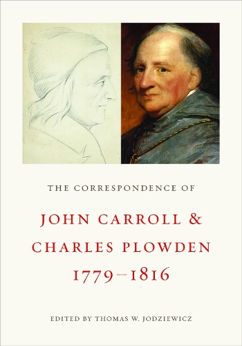 The Correspondence of John Carroll and Charles Plowden, 1779-1816.
