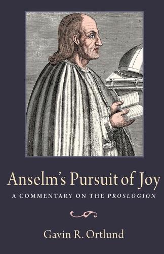 Anselm's Pursuit of Joy: A Commentary on the  Proslogion.