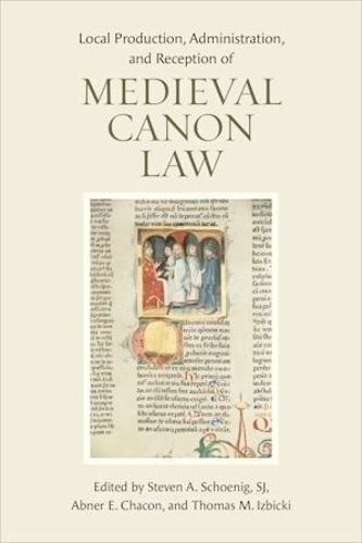 Local Production, Administration, and Reception of Medieval Canon Law.