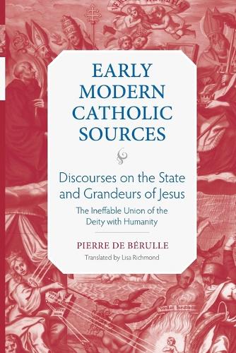 Discourses on the State and Grandeurs of Jesus: The Ineffable Union of the Deity with Humanity.