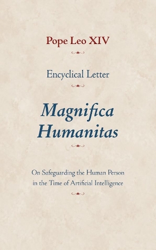 Encyclical Letter Magnifica Humanitas: On Safeguarding the Human Person in the Time of Artificial Intelligence.