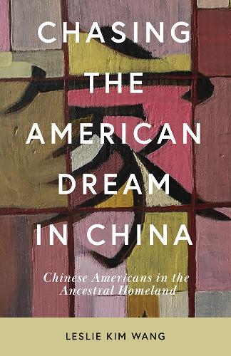 Chasing the American Dream in China: Chinese Americans in the Ancestral Homeland.