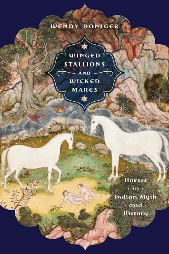 Winged Stallions and Wicked Mares: Horses in Indian Myth and History.