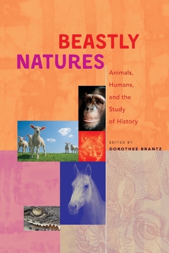 Beastly Natures: Animals, Humans, and the Study of History.