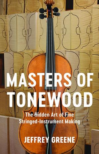 Masters of Tonewood: The Hidden Art of Fine Stringed-Instrument Making.