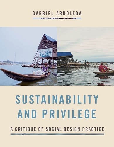 Sustainability and Privilege: A Critique of Social Design Practice.
