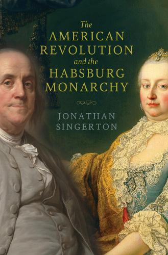 The American Revolution and the Habsburg Monarchy.