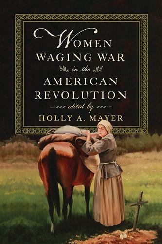 Women Waging War in the American Revolution.