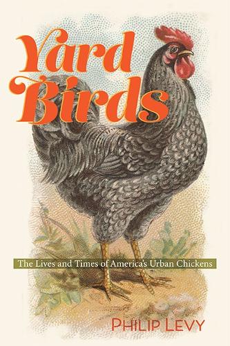 Yard Birds: The Lives and Times of America's Urban Chickens.