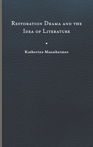 Restoration Drama and the Idea of Literature.