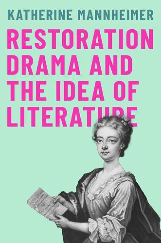 Restoration Drama and the Idea of Literature.