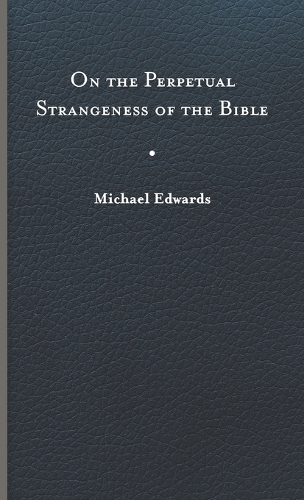On the Perpetual Strangeness of the Bible.