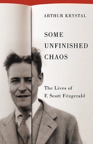 Some Unfinished Chaos: The Lives of F. Scott Fitzgerald.