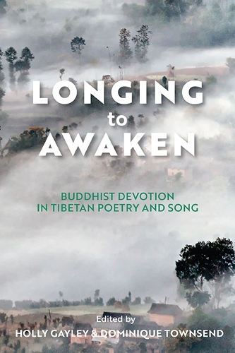 Longing to Awaken: Buddhist Devotion in Tibetan Poetry and Song.