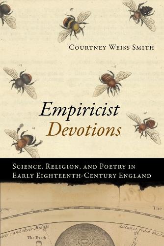 Empiricist Devotions: Science, Religion, and Poetry in Early Eighteenth-Century England.